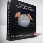 Mikesh Shah - Trade like an Investment Banker - Beginner to Advanced Trader