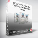 ez Biz Coach - How to Profit from the Online Coaching Boom