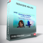 Anita Moorjani - Reimagine Healing