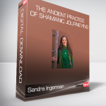 Sandra Ingerman - The Ancient Practice of Shamanic Journeying