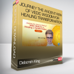 Deborah King - Journey the Ancient Path of Vedic Wisdom for Healing & Transformation