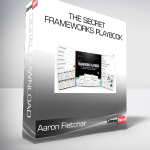 Aaron Fletcher - The Secret Frameworks Playbook