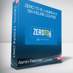 Aaron Fletcher - Zero to 6: Launch a Six-Figure Course