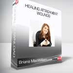 Briana MacWilliam - Healing Attachment Wounds