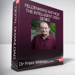 Dr Frank Wildman - Feldenkrais Method - The Intelligent Body Series