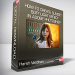 Harsh Vardhan – How to Create Sunset Soft Light Effect in Adobe Photoshop