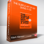 Mark Manson - The Subtle Art of Not Giving a Fck