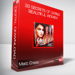 Matt Cross - 33 Secrets of Dating Beautiful Women