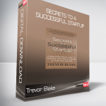 Trevor Blake - Secrets to a Successful Startup