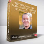 Mark Queppet - Reforged Man - Quit Porn - Master Yourself - Be a Man You Admire