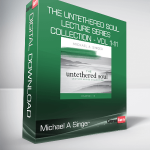 Michael A Singer - The Untethered Soul Lecture Series Collection - Vol 1-11