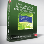 Charles Jacob - 3-Day - Dialectical Behavior Therapy Certification Training