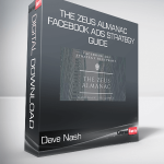 Dave Nash - The Zeus Almanac-Facebook Ads Strategy Guide