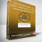 Debra Alvis - Yoga and Mindfulness - Mind-Brain Change for Anxiety, Moods, Trauma and Substance Abuse