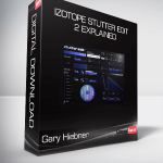 Gary Hiebner - iZotope Stutter Edit 2 Explained