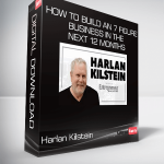 Harlan Kilstein - How to Build An 7 Figure Business in The Next 12 Months