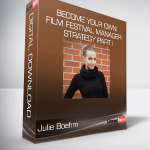 Julie Boehm - Become Your Own Film Festival Manager: Strategy Part I