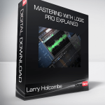 Larry Holcombe - Mastering with Logic Pro Explained