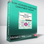 Michael C. May - 2-Day Advanced Acceptance & Commitment Therapy - Your Essential Guide to Clinical Application & Integration of ACT Across Diagnoses