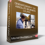 Mitchell Bouchard - Cinematography 101: Absolute Beginners Course