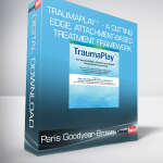 Paris Goodyear-Brown - TraumaPlay™ - A Cutting Edge, Attachment-Based Treatment Framework