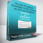 Peggy Lamb - Release the Iliopsoas - Strategies to Stop the Pain in as Little as 4-6 Sessions