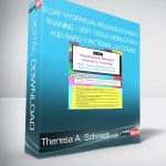 Theresa A. Schmidt - 2-Day Myofascial Release Intensive Training - Soft Tissue Mobilization for Rapid Functional Outcomes