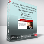 Wendy T. Behary - Schema Therapy - Proven Techniques to Treat Your Most Challenging and Resistant Clients