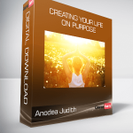 Anodea Judith - Creating Your Life on Purpose