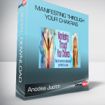 Anodea Judith - Manifesting Through Your Chakras