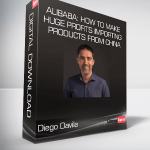 Diego Davila - Alibaba: How to Make Huge Profits Importing Products from China