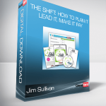 Jim Sullivan - The Shift: How to Plan It, Lead It, Make It Pay