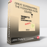 John Truby’s - Great Screenwriting: The Foundation Audio Course