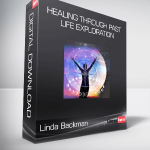 Linda Backman - Healing Through Past Life Exploration