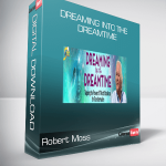 Robert Moss - Dreaming into the Dreamtime