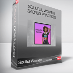 Soulful Women: Sacred Practices