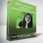 Thais Gibson - Break Through Self-Sabotage & Procrastination For Good