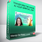 Wendy De Rosa - Transform the Shame in Your Spiritual DNA