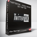 Alex Berman - Twitter10k - Make Money on Twitter