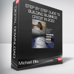 Michael Ellis - STEP BY STEP GUIDE TO BUILDING BUSINESS CREDIT IN 2022