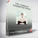 Greg O'Gallagher - The 10 Rules of Intermittent Fasting