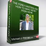 Michael J. Pittman - The Forex Masterclass: How To Make Money From Home