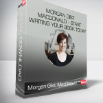 Morgan Gist MacDonald - Start Writing Your Book Today