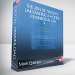 Mark Epstein - The Zen of Therapy: Uncovering a Hidden Kindness in Life