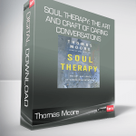 Thomas Moore - Soul Therapy: The Art and Craft of Caring Conversations