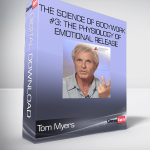 Tom Myers - The Science of Bodywork #3: The Physiology of Emotional Release