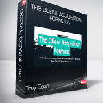 Troy Dean - The Client Acquisition Formula