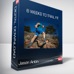 Jason Antin - 6 Weeks to Trail Fit