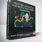 Adam Erhart - Profitable Marketing For People Who Aren’t Marketers