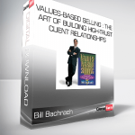 Bill Bachrach - Values-Based Selling : The Art of Building High-Trust Client Relationships